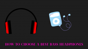 How to Choose a Best Bass headphones