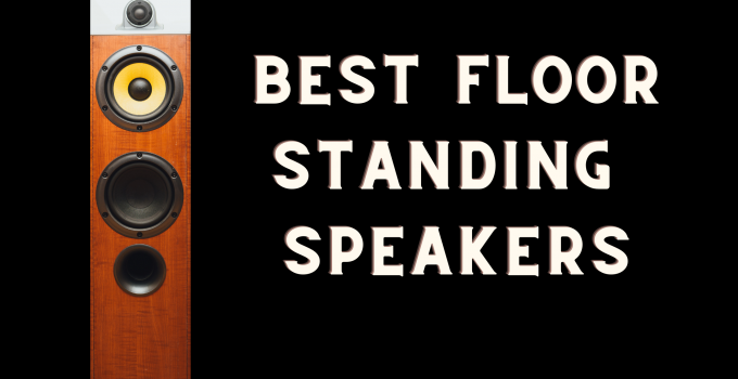 Best Floor Standing Speakers