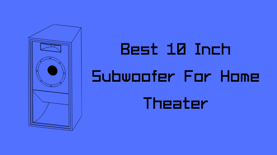 Best 10 Inch Subwoofer Home Theater