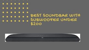 Best Soundbar with Subwoofer under $200
