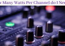 How Many Watts Per Channel do I need