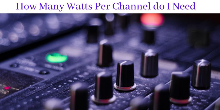 How Many Watts Per Channel do I need