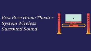 Best Bose Home Theater System