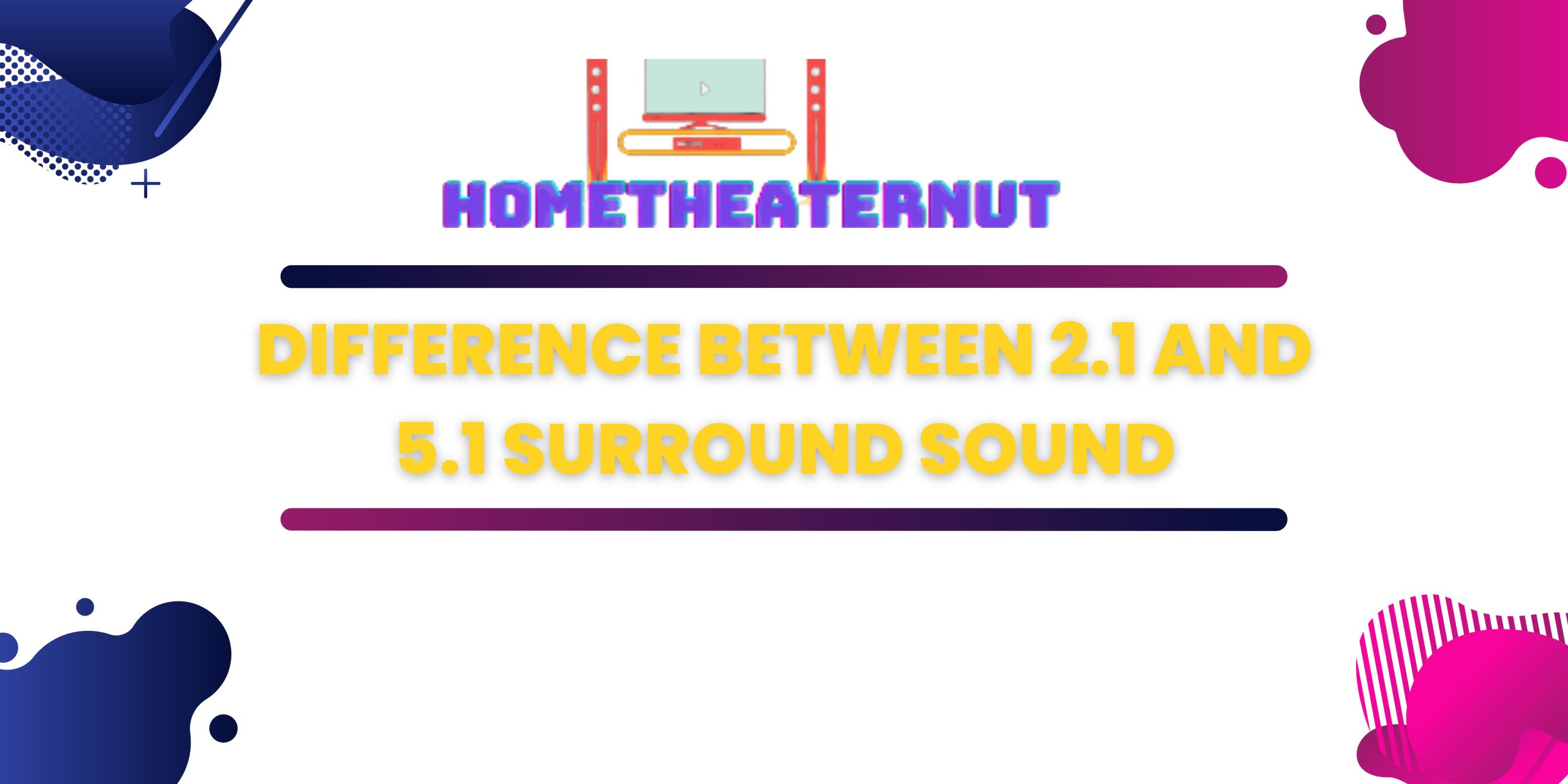 Difference Between 2.1 and 5.1 Surround Sound