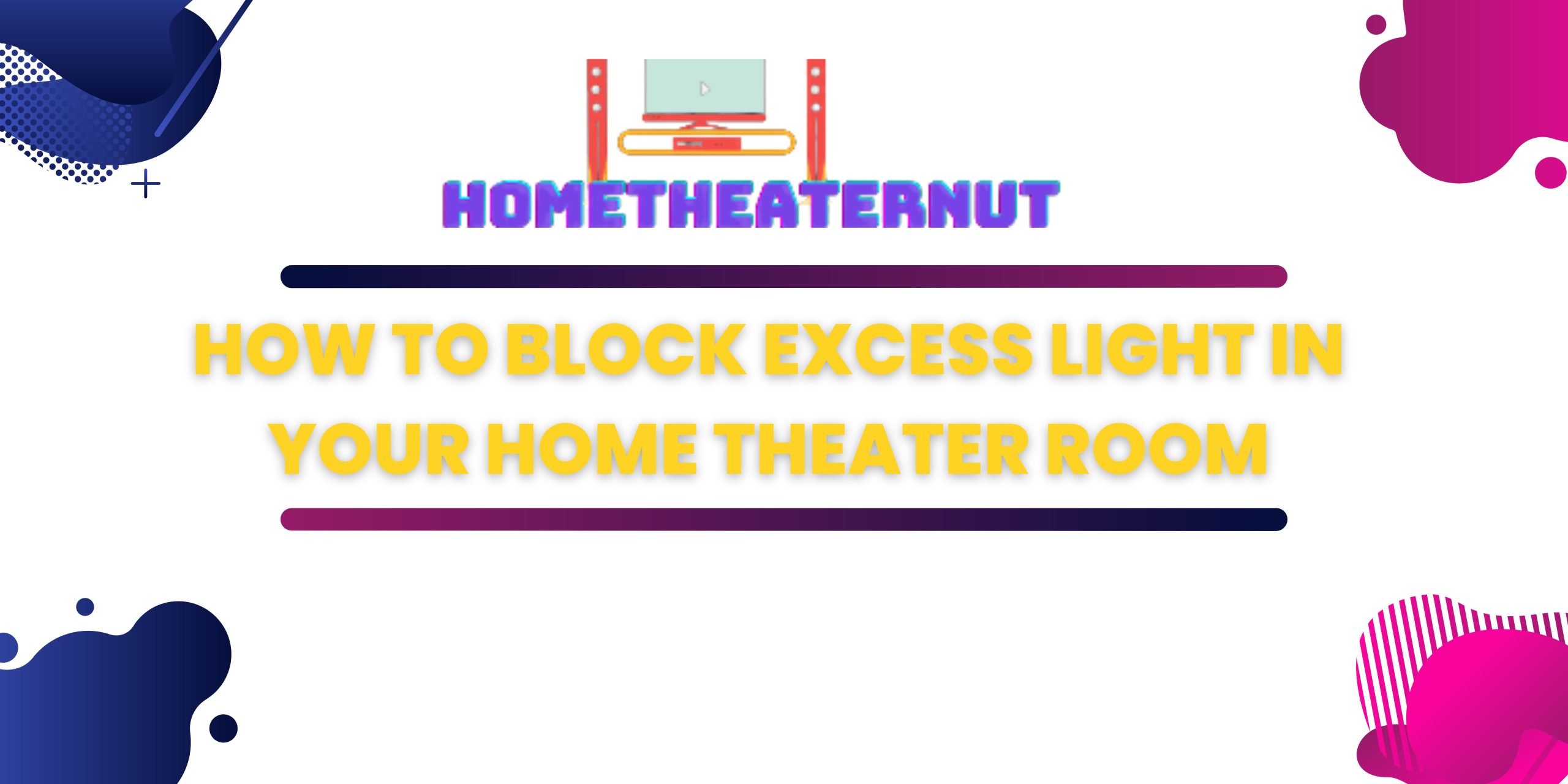 How to Block Excess Light in Your Home Theater Room