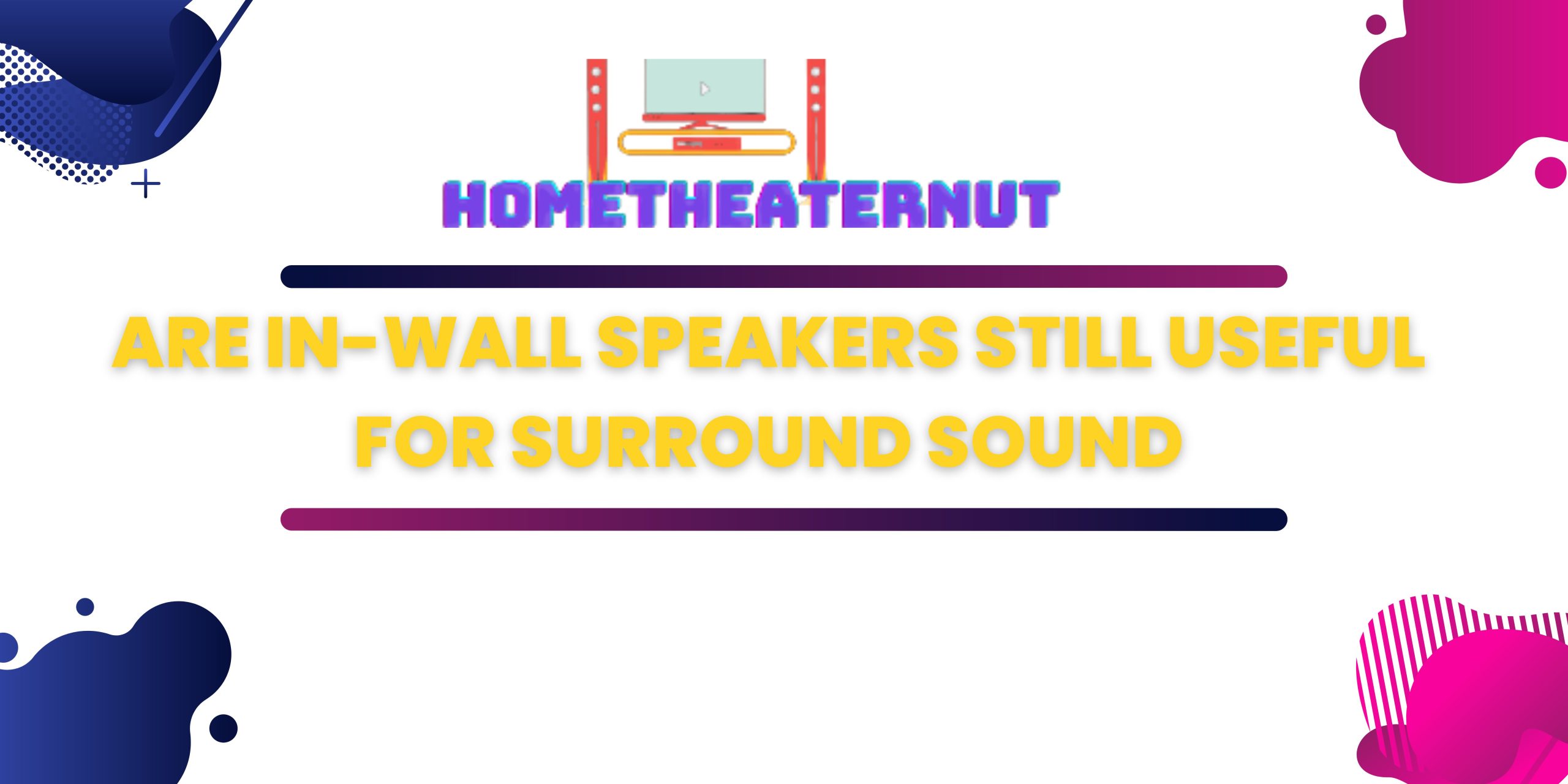 Are In-Wall Speakers Still Useful for Surround Sound