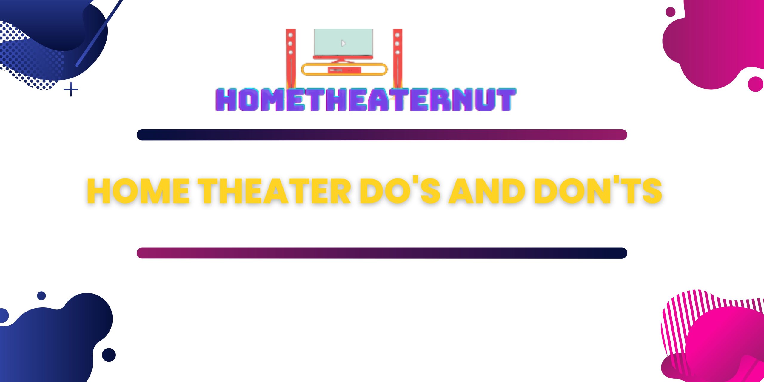 Home Theater Do's and Don'ts